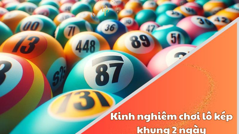 Kinh nghiệm chơi lô kép khung 2 ngày