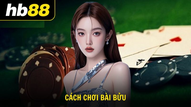 Cách chơi bài Bửu hướng dẫn tân thủ kinh nghiệm bất bại