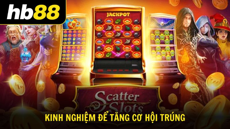Kinh nghiệm để tăng cơ hội trúng nổ hũ