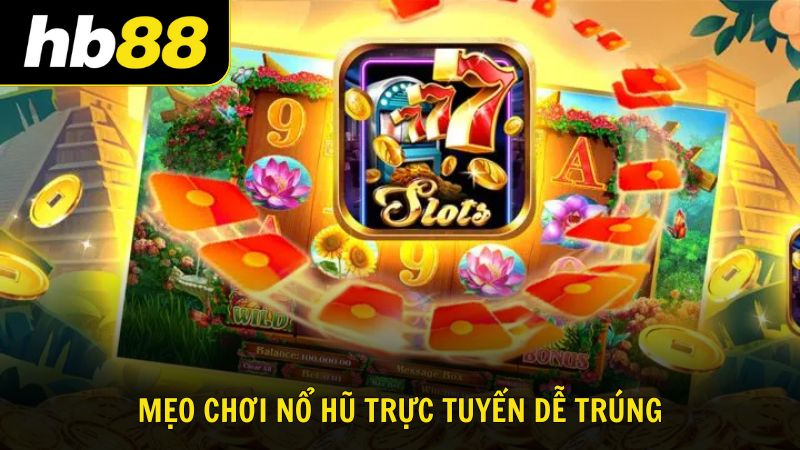 Mẹo chơi nổ hũ online dễ trúng