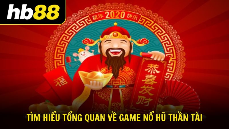 Tìm hiểu tổng quan về game nổ hũ Thần Tài tại HB88