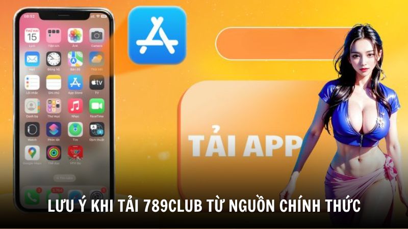 Những lưu ý khi tải 789Club từ nguồn chính thức
