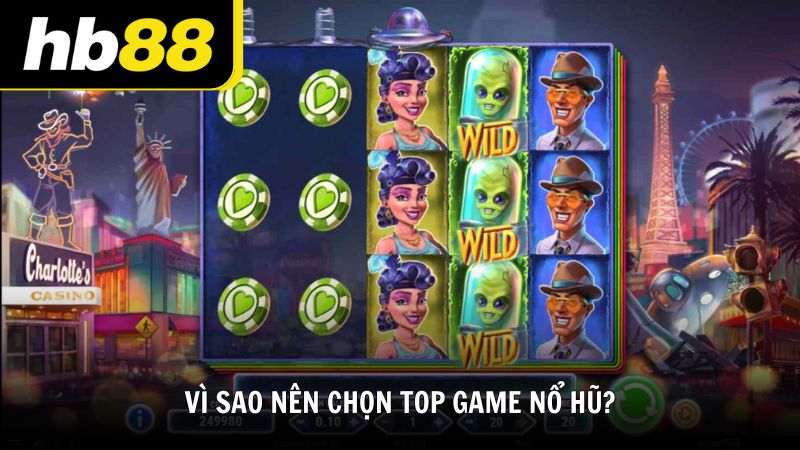 Vì sao nên chọn TOP game nổ hũ?