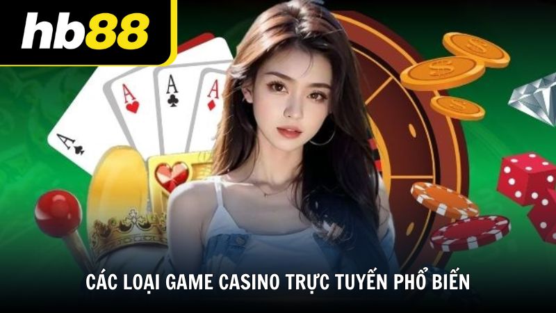 Các loại game Casino trực tuyến phổ biến tại HB88