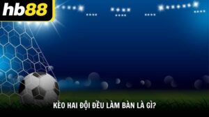 Kèo hai đội đều làm bàn là gì?