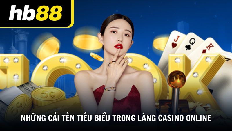 Những cái tên tiêu biểu trong làng casino online lớn nhất thế giới