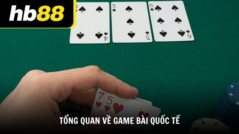 Tổng quan về game bài quốc tế