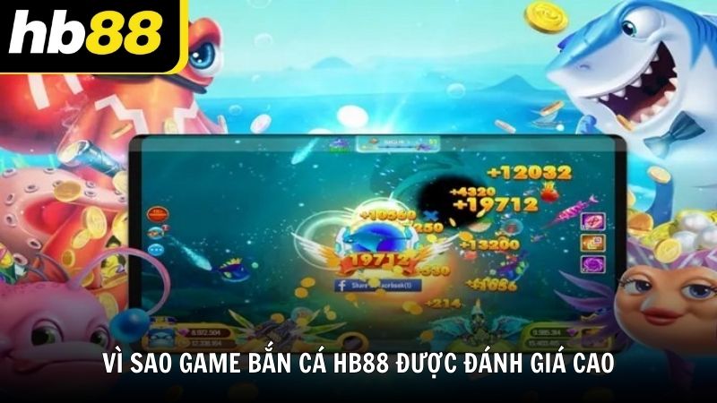 Vì sao HB88 được đánh giá cao trong dòng game bắn cá?
