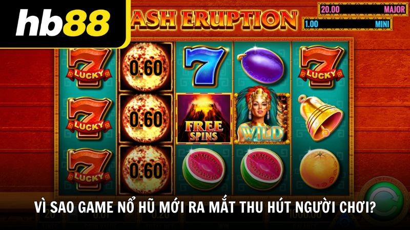 Vì sao game nổ hũ mới ra mắt thu hút người chơi?