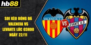 Soi Kèo Bóng Đá Valencia Vs Levante Lúc 03h00 Ngày 22/11